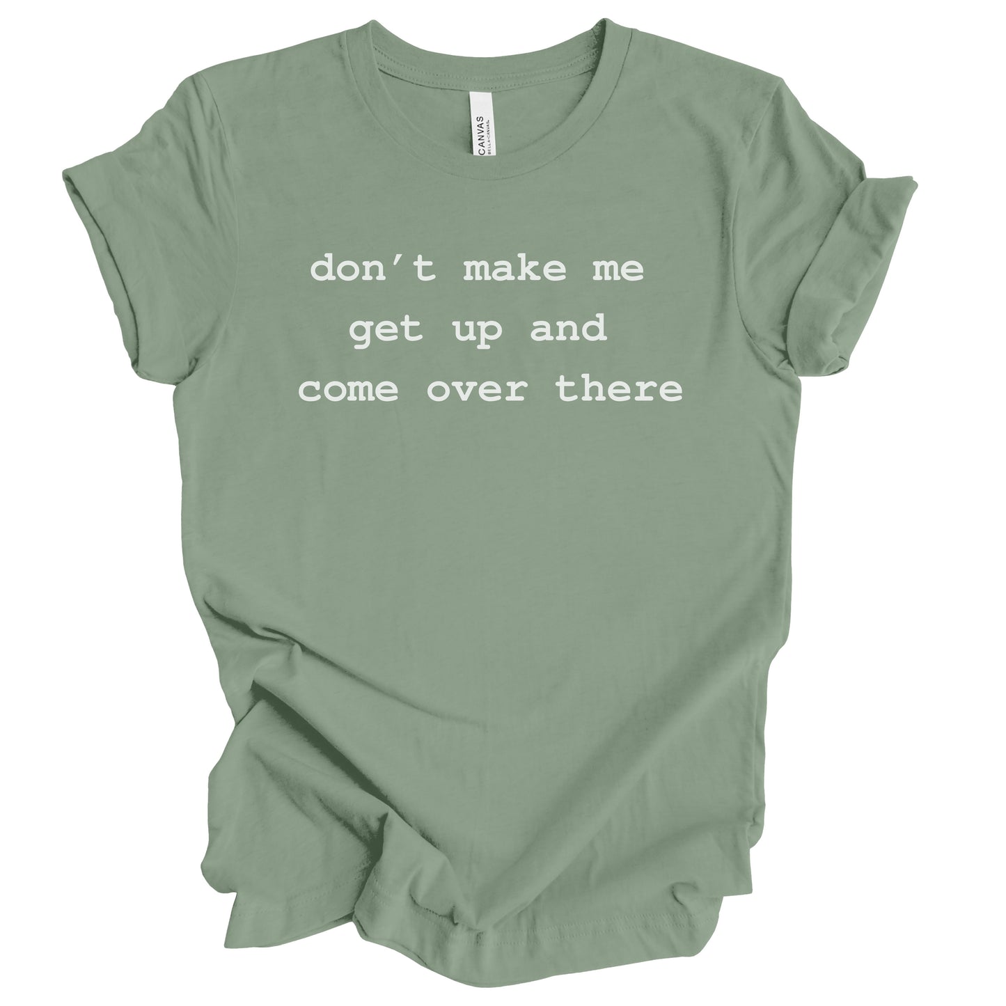 Don't Make Me Get Up Premium Tee