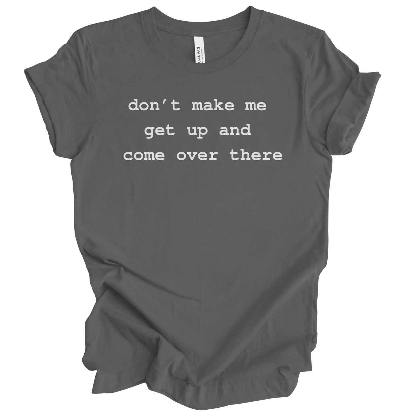 Don't Make Me Get Up Premium Tee