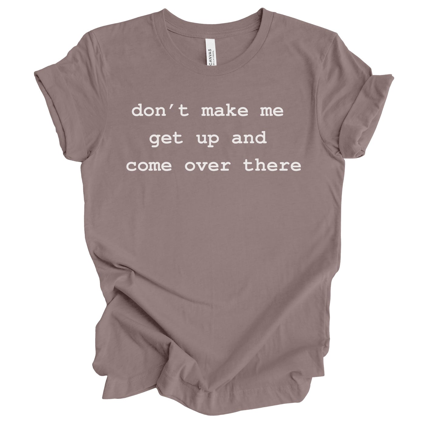 Don't Make Me Get Up Premium Tee