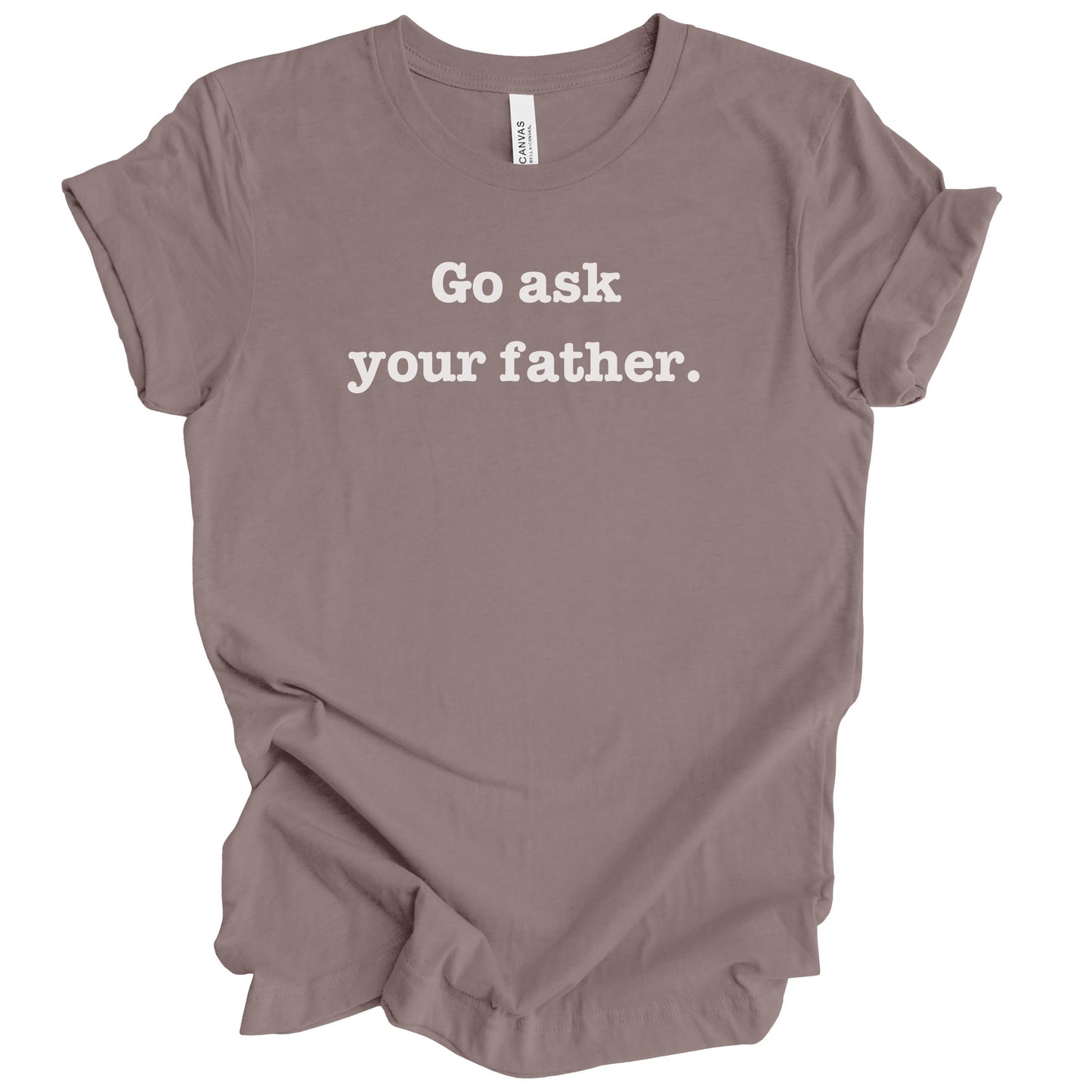 Go Ask Your Father Premium Tee