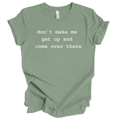 Don't Make Me Get Up Premium Tee