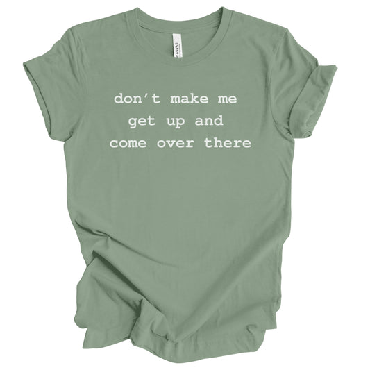 Don't Make Me Get Up Premium Tee
