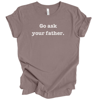 Go Ask Your Father Premium Tee